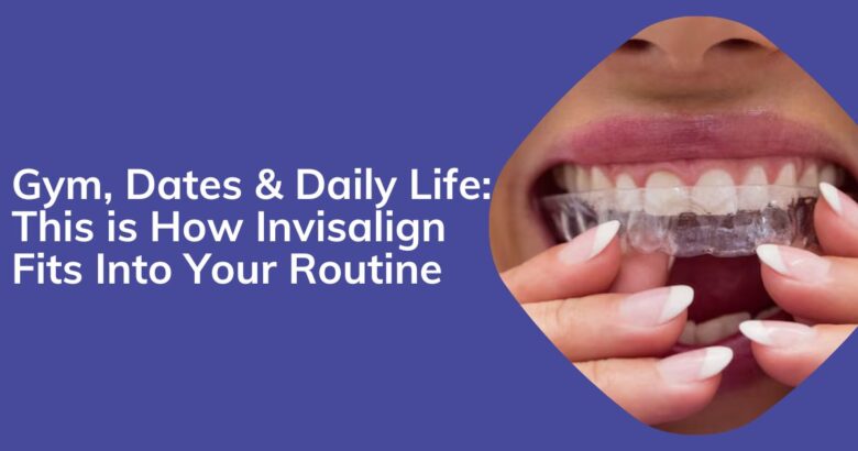 How Invisalign Treatment Fits Into Your Routine