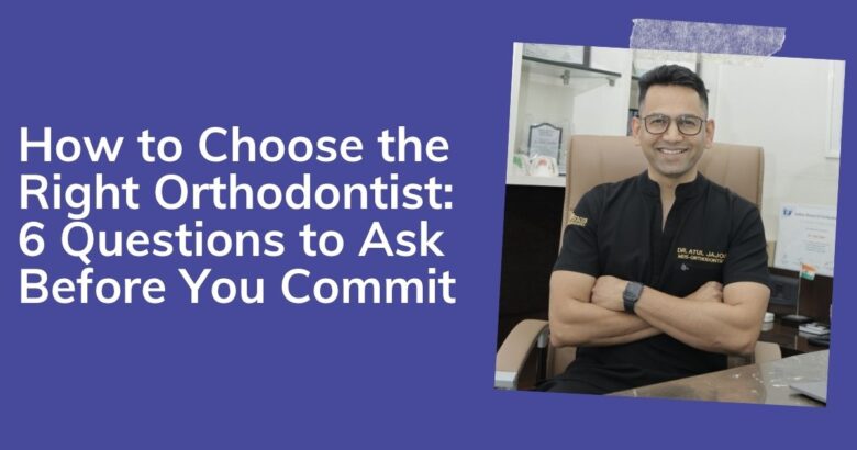 How to Choose the Right Orthodontist